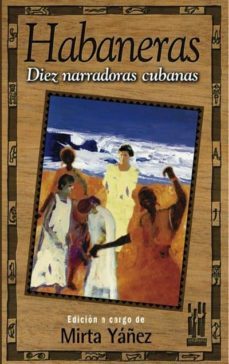 habaneras: diez narradoras cubanas-mirta yañez-9788481361728