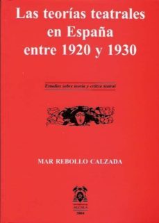 las teorias teatrales en españa entre 1920 y 1930-mar rebollo calzada-9788481386028