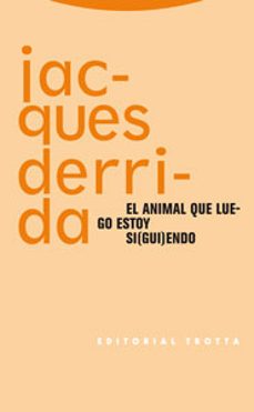 el animal que luego estoy siguiendo-jacques derrida-9788481649628