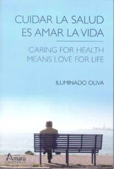cuidar la salud es amar la vida = caring for health means love fo r life (ed. bilingue español-ingles)-iluminado oliva-9788481963328
