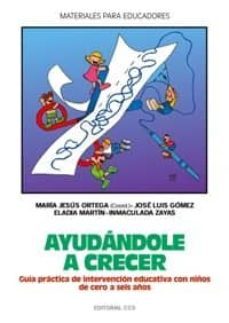 ayudandole a crecer: guia practica de intervencion educativa con niños de cero a seis años (2ª ed.)-maria jesus ortega-9788483160428