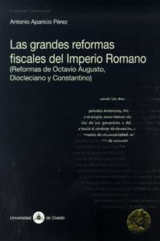 las grandes reformas fiscales del imperio romano (reformas de oct avio augusto, diocleciano y constantino-9788483175828