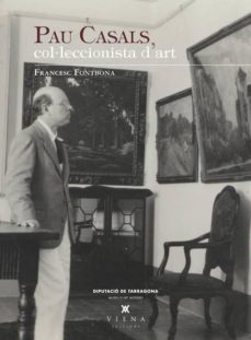 pau casals col·leccionista d'art-francesc fontbona-9788483307328