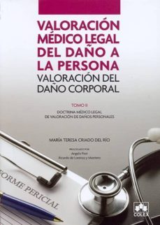valoracion medico legal del daño a la persona: valoracion del dañ o corporal. tomo ii: doctrina medico legal de valoracion de daños personales-maria teresa criado del rio-9788483422328