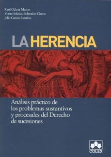 la herencia. analisis practico de los problemas sustantivos y procesales del derecho de sucesiones (3ª edicion )-9788483423028