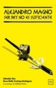 alejandro magno: ser rey no es suficiente-9788483561928