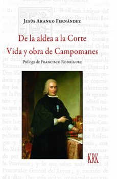 de la aldea a la corte. vida y obra de campomanes-jesus arango fernandez-9788483678428