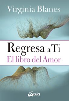 regresa a ti: el libro del amor-virginia blanes-9788484458128