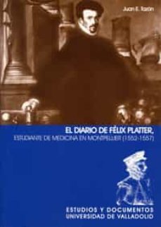 el diario de felix platter, estudiante de medicina en montpellier (1552-1557)-juan e. tazon-9788484482628
