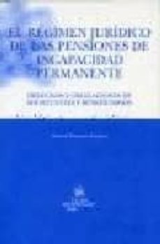 el regimen juridico de las pensiones de incapacidad permanente: d erechos y obligaciones de solicitantes y beneficiarios-9788484563228