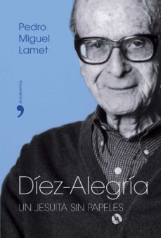 diez-alegria: un jesuita sin papeles-pedro miguel lamet-9788484604228