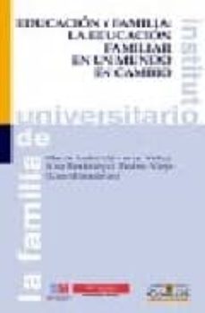 educacion y familia: la educacion familiar en un mundo en cambio-9788484682028