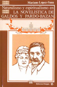 naturalismo y espiritualismo en la novelistica de galdos y pardo b-mariano lopez sanz-9788486214128
