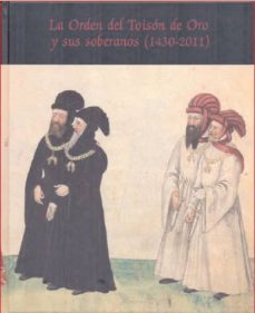 la orden del toison de oro y sus soberanos(1430-2011)-9788487369728