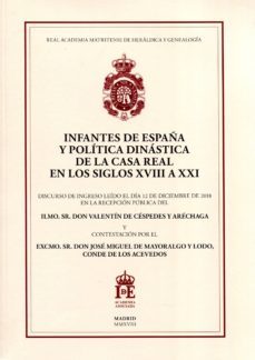 infantes de españa y politica dinastica de la casa real en los siglos xviii a xxi-valentin de cespedes y arechaga-9788488833228
