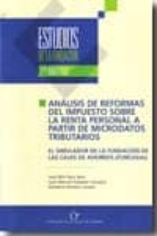 estudios de la fundacion. analisis de reformas del impuesto sobre la renta personal a partir de microdatos tributarios-jose felix sanz sanz-9788489116528