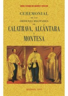ceremonial de las ordenes de calatrava, alcantara y montesa (ed. facsimil de la obra de 1893)-angel alvarez de araujo y cuellar-9788490015728