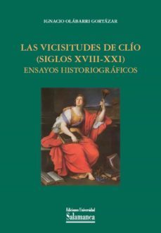 las vicisitudes de clio (siglos xviii-xxi) (ebook)-ignacio olabarri gortazar-9788490123928
