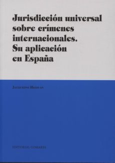 jurisdiccion universal sobre crimenes internacionales. su aplicac ion en españa-jacqueline heilm an-9788490450628