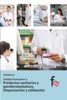 productos sanitarios y parafarmaceuticos. dispensacion y utilizac ion-laura alcantara gemar-belen alfaro marquez-9788490511428