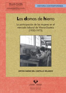 las damas de hierro. la participacion de las mujeres en el mercad o laboral de vitoria-gasteiz (1950-1975)-9788490822128