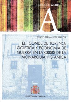 el conde de toreno: logistica y economia de guerra en la crisis de la monarquia hispanica-pelayo fernandez garcia-9788490913628