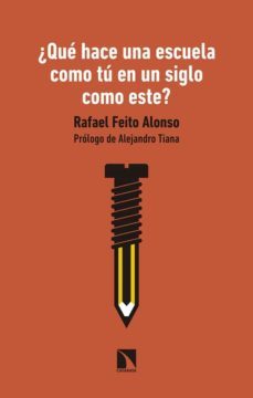 ¿que hace una escuela como tu en un siglo como este?-rafael feito alonso-9788490979228
