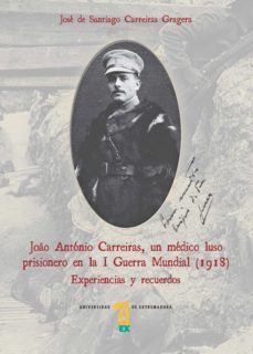 joao antonio carreiras, un medico luso prisionero en la i guerra mundial (1918)-jose de santiago carreiras gragera-9788491270928