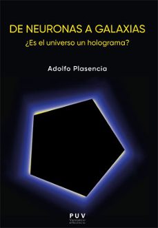 de neuronas a galaxias. ¿es el universo un holograma?-adolfo plasencia diago-9788491347828