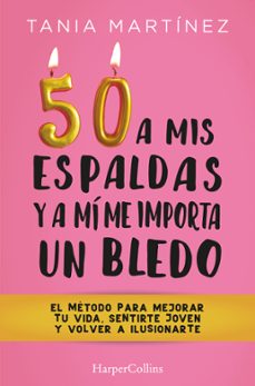 50 a mis espaldas y a mi me importa un bledo-tania martinez-9788491397328