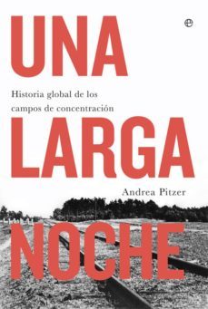 una larga noche: historia global de los campos de concentracion-andrea pitzer-9788491643128