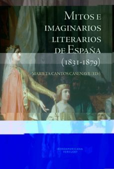 mitos e imaginarios de españa (1831-1879)-marieta (ed.) cantos casenave-9788491922728