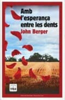 amb l esperança entre les dents-john berger-9788492440528