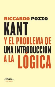 kant y el problema de una introduccion a la logica: una contribucion a la reconstruccion de las fuentes historicas de las lecciones de logica de kant-ricardo pozzo-9788492724628