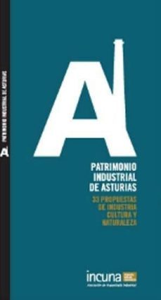 patrimonio industrial de asturias: 33 propuestas de industria, cu ltura y naturaleza (guias incuna: asociacion de arqueologia industrial)-9788493699628