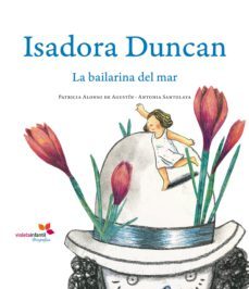 isadora duncan: la bailarina del mar-patricia alonso-9788493786328