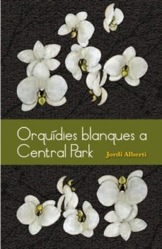 orquidies blanques a central park-jordi alberti-9788493878528