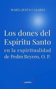 los dones del espiritu santo en la espiritualidad de pedro reyero o.p.-maria jesus casares-9788494715228