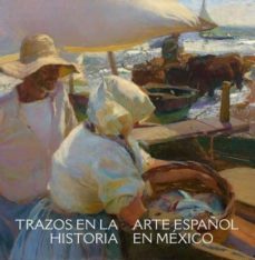 trazos en la historia: arte español en mexico-9788494746628