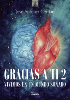 gracias a ti 2: vivimos en un mundo soñado-jose antonio cerdan-9788494908828