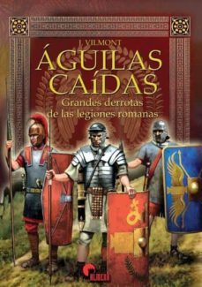 aguilas caidas: grandes derrotas de las legiones romanas-9788494996528