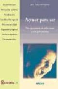 actuar para ser: tres experiencias de taller-teatro y una guia pr actica-9788495345028