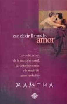 ese elixir llamado amor: la verdad acerca de la atraccion sexual, las fantasias secretas y la magia del amor verdadero-9788496111028