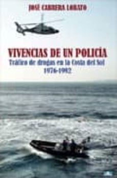 vivencias de un policia: trafico de drogas en la costa del sol 19 76-1992-jose cabrera lobato-9788496257528
