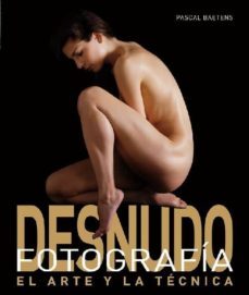 fotografia de desnudo: el arte y la tecnica-pascal baetens-9788496669628