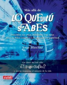 mas alla de lo que tu sabes: descubre tus otras realidades y el n exo entre la fisica cuantica y la percepcion espiritual-jorge blaschke-9788496746428
