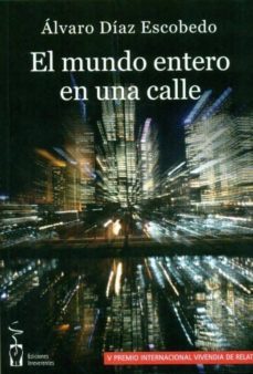 el mundo entero en una calle-alvaro diaz escobedo-9788496959828