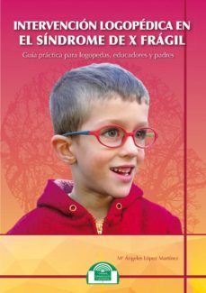intervencion logopedica en el sindrome de x fragil. guia para log opedas, educadores-maria angeles lopez martinez-9788497277228