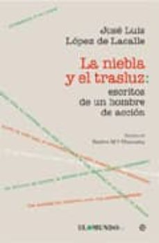 la niebla y el trasluz: escritos de un hombre de accion-jose luis lopez de lacalle-9788497349628