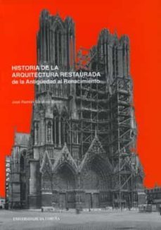 historia de la arquitectura restaurada. de la antiguedad al renac imiento-jose ramon soraluce blond-9788497492928